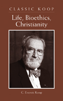 Classic Koop: Life, Bioethics, Christianity